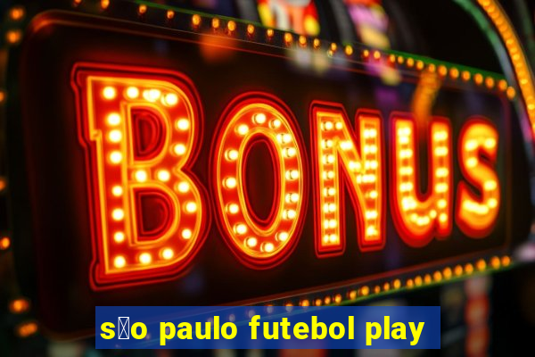 s茫o paulo futebol play