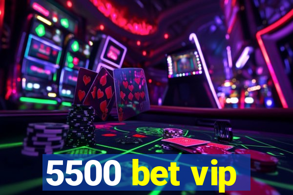 5500 bet vip