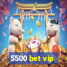 5500 bet vip