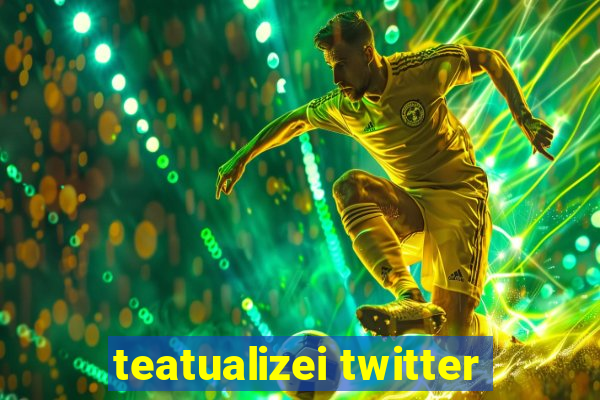 teatualizei twitter