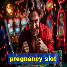 pregnancy slot