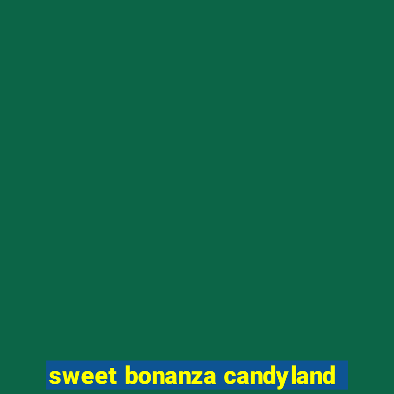 sweet bonanza candyland