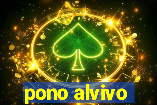 pono alvivo