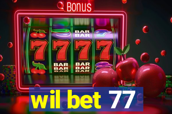 wil bet 77