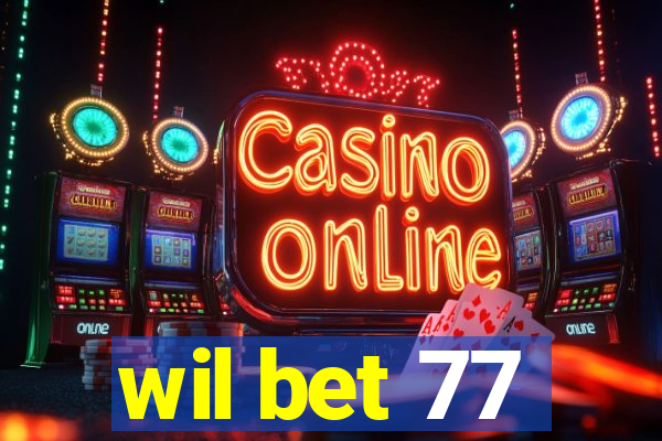 wil bet 77