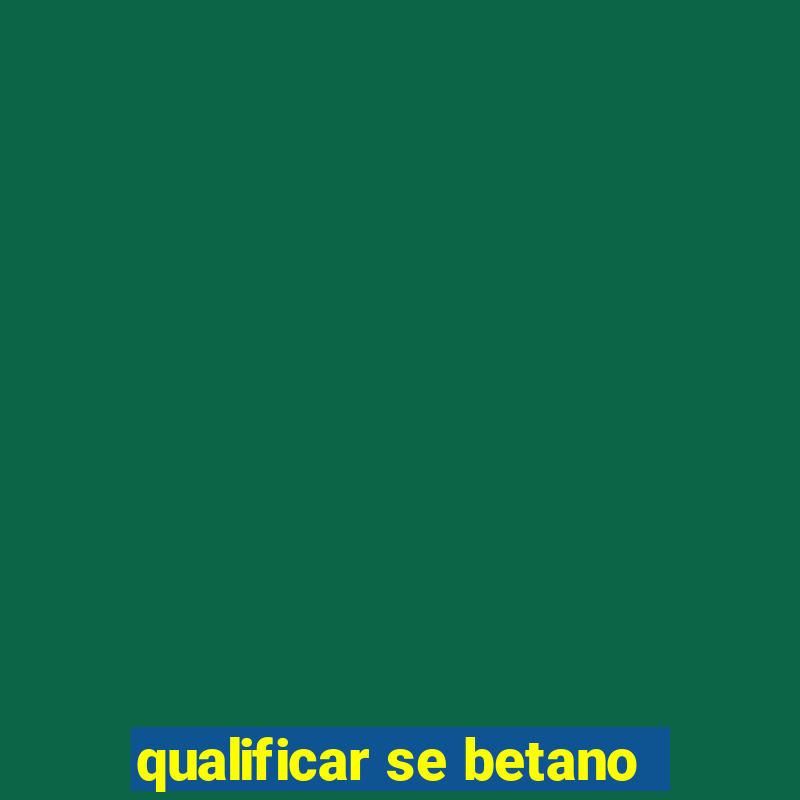 qualificar se betano