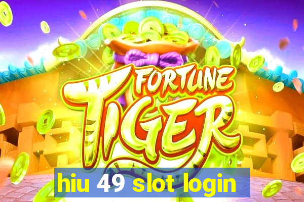 hiu 49 slot login