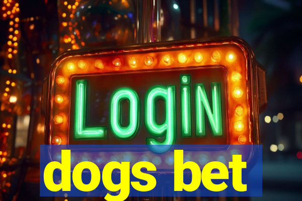 dogs bet