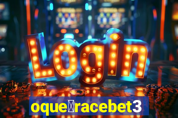 oque茅racebet365