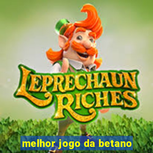 melhor jogo da betano