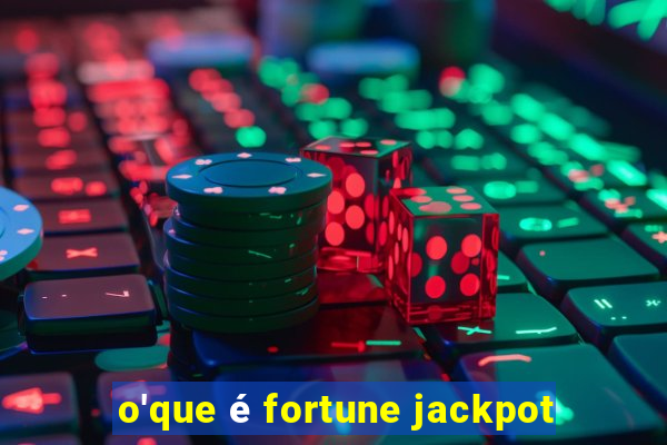 o'que é fortune jackpot