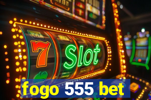 fogo 555 bet