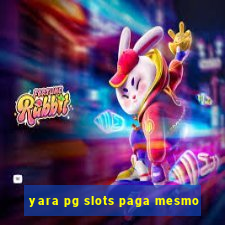 yara pg slots paga mesmo