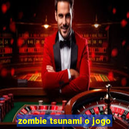 zombie tsunami o jogo