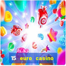 15 euro casino bonus ohne einzahlung