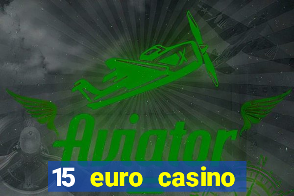 15 euro casino bonus ohne einzahlung