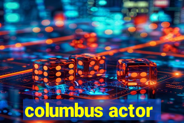 columbus actor