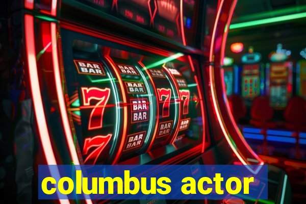 columbus actor