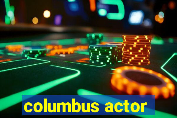 columbus actor