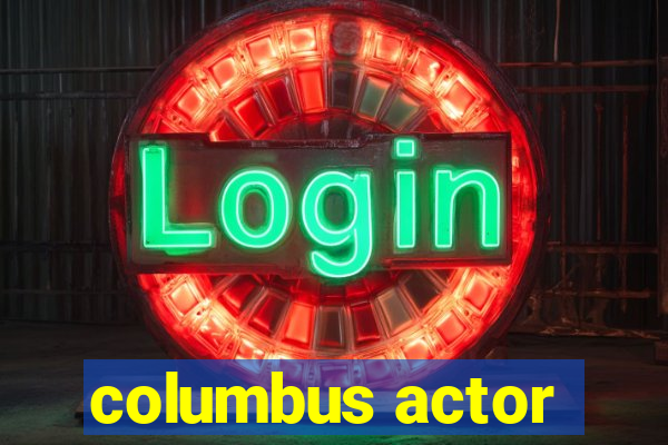 columbus actor