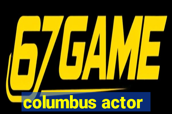 columbus actor