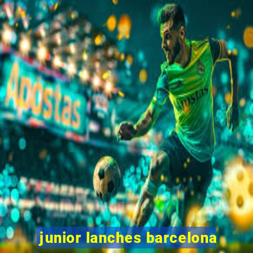 junior lanches barcelona