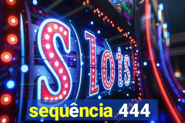 sequência 444