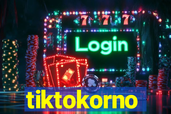 tiktokorno