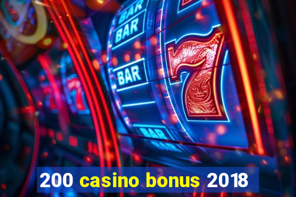 200 casino bonus 2018