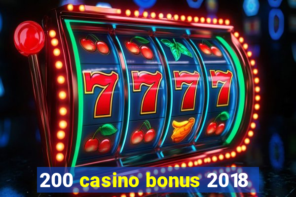 200 casino bonus 2018