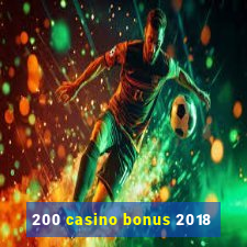 200 casino bonus 2018