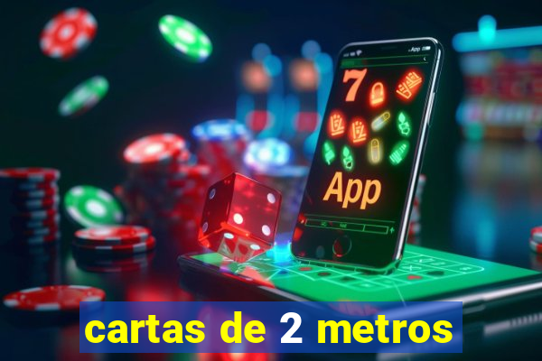 cartas de 2 metros