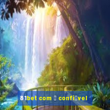 81bet com 茅 confi谩vel