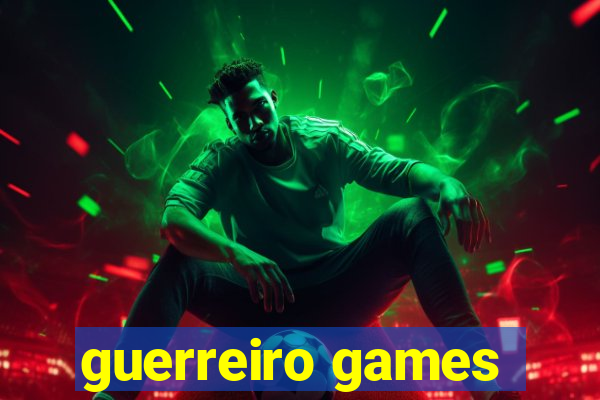 guerreiro games