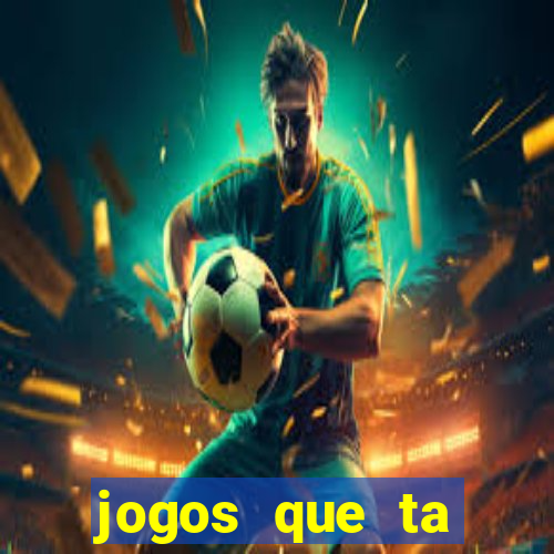 jogos que ta pagando agora