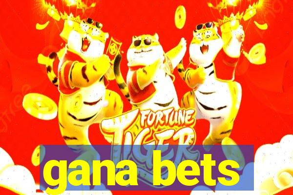 gana bets