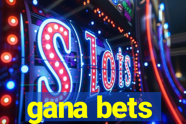 gana bets