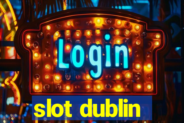 slot dublin