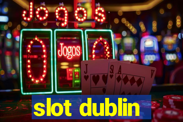 slot dublin