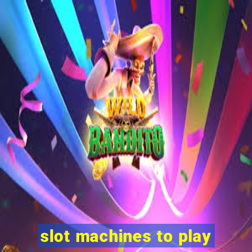 slot machines to play