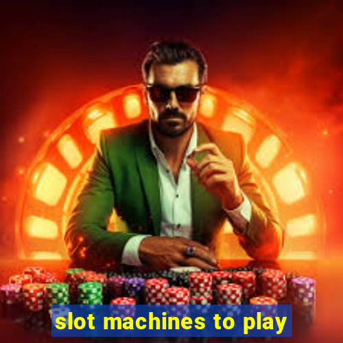 slot machines to play