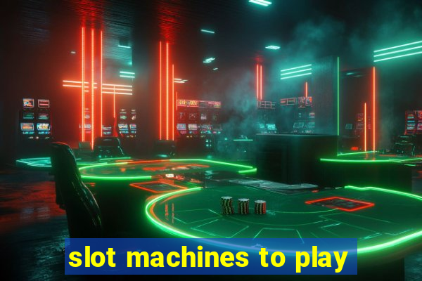 slot machines to play