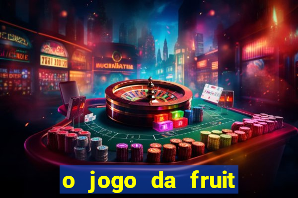 o jogo da fruit paga mesmo