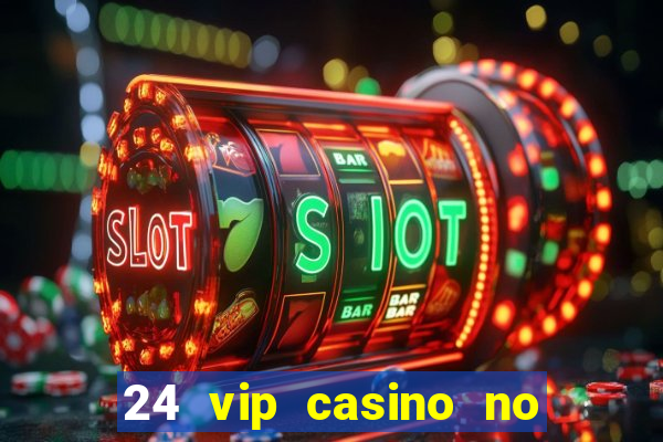 24 vip casino no deposit bonus codes 2019