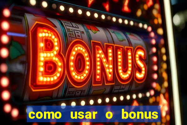 como usar o bonus na estrela bet