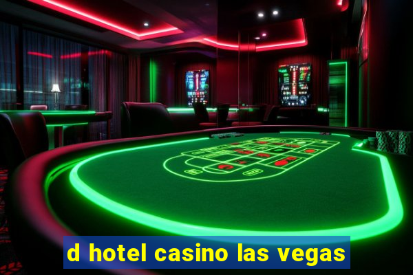 d hotel casino las vegas