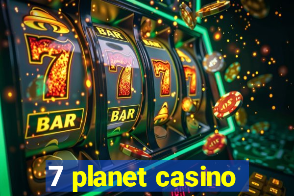 7 planet casino