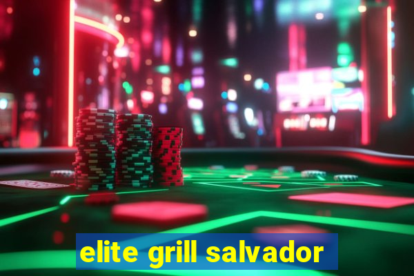 elite grill salvador