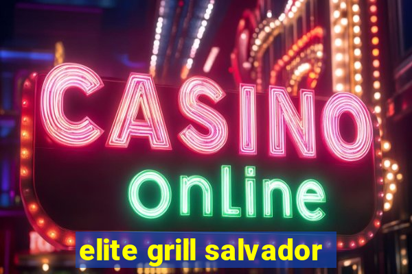 elite grill salvador