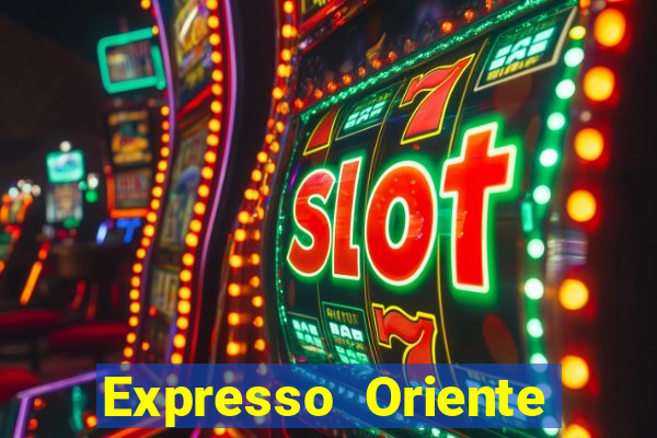 Expresso Oriente rota atual